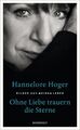 Ohne Liebe trauern die Sterne: Bilder aus meinem Leben Hoger, Hannelore: