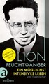 Ein möglichst intensives Leben Lion Feuchtwanger