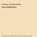 Grundlagen der Quantenphysik: Das Schülerbuch, Horst Hübel