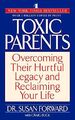 Toxic Parents: Overcoming Their Hurtful Legacy and R by Susan Forward 0553381407