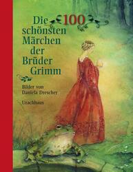 Die 100 schönsten Märchen der Brüder Grimm | Grimm, Jacob | Grimm, Wilhelm