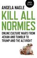 Kill All Normies - Online culture wars from 4chan and Tumblr to Trump and the al