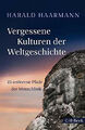 Vergessene Kulturen der Weltgeschichte Haarmann, Harald Buch