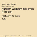 Auf dem Weg zum modernen Äthiopien: Festschrift für Bairu Tafla, Hrsg. v. Brü