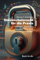 Datenschutzrecht für die Praxis | Grundlagen, Datenschutzbeauftragte, Audit, Han