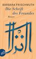 Die Schrift des Freundes: Roman, Barbara Frischmuth