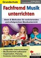 Fachfremd Musik unterrichten / Grundschule: Leichte Einstiege sofort umsetzbar T
