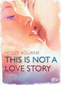 This is not a Love Story / Holly Bourne, Liebes-Roman