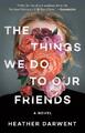 Heather Darwent The Things We Do to Our Friends (Taschenbuch) (US IMPORT)