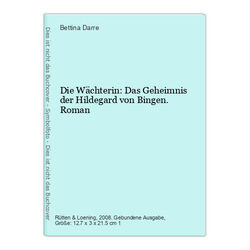 Die Wächterin: Das Geheimnis der Hildegard von Bingen. Roman Darre, Betti 782887