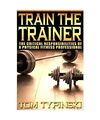 Train The Trainer: What Personal Trainers Must Know To Succeed As  A Physical Fi