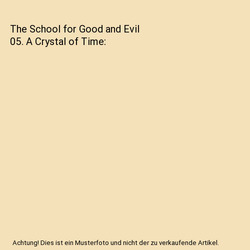 The School for Good and Evil 05. A Crystal of Time, Soman Chainani