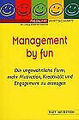 Management by fun. Die ungewöhnliche Form, mehr Motivation, Kreativität Buch