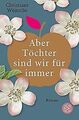 Aber Töchter sind wir für immer von Wünsche, Christiane | Buch | Zustand gut