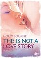 This is not a love story von Holly Bourne