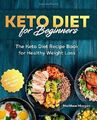 Keto Diet For Beginners The Keto Diet Recipe Book For Healthy Weight Loss (BW32)