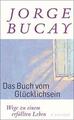 Das Buch vom Glücklichsein ►►►UNGELESEN ° von Jorge Bucay 2016 Gebundene Ausgabe