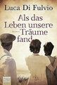 Als das Leben unsere Träume fand: Roman von Fulvio, Luca Di | Buch | Zustand gut