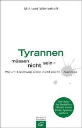 Tyrannen müssen nicht sein: Warum Erziehung allein nicht reicht - Auswege. Winte