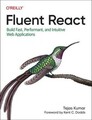 Fluent React | Build Fast, Performant, and Intuitive Web Applications | Tejas Ku