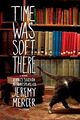 Time Was Soft There: A Paris Sojourn at Shakespeare by Mercer, Jeremy 0312347405