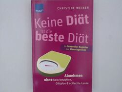 Keine Diät ist die beste Diät: Abnehmen ohne Kalorienzählen, Diätplan & schlecht