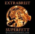 Extrabreit - Superfett