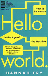 Hello World: Wie man Mensch im Zeitalter der Maschine wird - Fry, Hannah