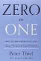 Zero to One: Notes on Startups, or How to Build the Future - Thiel, Peter