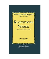 Klopstocks Werke, Vol. 2: Der Messias; Zweiter Band (Classic Reprint), Friedrich