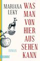 [Leky] ; Was man von hier aus sehen kann : Roman Mariana Leky Leky, Mariana: