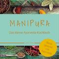 MANIPURA - Das kleine Ayurveda-Kochbuch | Bleib gesund mit Ayurveda | Thamke