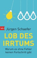 Lob des Irrtums Warum es ohne Fehler keinen Fortschritt gibt Jürgen Schaefer btb