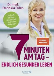 7 Minuten am Tag: Endlich gesünder leben. Das Buch, das Ihre Gesundheit für i...