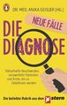 Die Diagnose - neue Fälle Rätselhafte Beschwerden, verzweifelte Patienten und Är