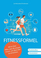 Fitnessformel - das All-in-One Buch : alles, was du wissen musst, um dein Ziel z