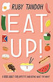 Eat Up: Essen, Appetit Und Eating Was Sie Wollen Hardcover Ruby T