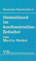 Deutschland im konfessionellen Zeitalter. Deutsche Geschichte ; Bd. 5; Kleine Va