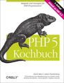 PHP 5 Kochbuch [Beispiele und Lösungen für PHP-Programmierer ; aktuell zu PHP 5.