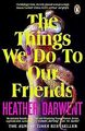 The Things We Do To Our Friends: A Sunday Times b... | Buch | Zustand akzeptabel