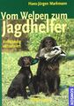 Vom Welpen zum Jagdhelfer von Hans-Jürgen Markmann