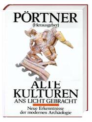 Alte Kulturen ans Licht gebracht -Neue Erkenntnisse der modernen Archäologie -HC