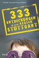 333 Entdeckungen in der Region Stuttgart Astrid Schlupp-Melchinger Schlupp-Melch