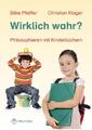 Wirklich wahr? Philosophieren mit Kinderbüchern Silke Pfeiffer (u. a.) Buch 2010