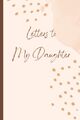 Letters to My Daughter: A Memory Kee..., Maxwell, Holly