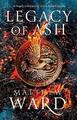 Legacy of Ash: Book One of the Legacy Trilogy by Ward, Matthew 0356513378