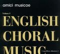 Amici Musicae - English Choral Music Vol.1