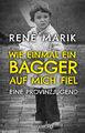 Wie einmal ein Bagger auf mich fiel | Eine Provinzjugend | René Marik | Taschenb