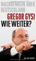 Wie weiter? Nachdenken über Deutschland von Gregor Gysi | Buch | Zustand gut