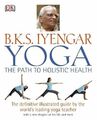 B.K.S Iyengar Yoga the Path to Holistic Health by B.K.S Iyengar 1405322357